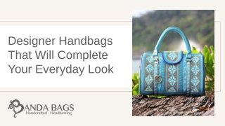 Designer Handbags That Will Complete Your Everyday Look.pptx