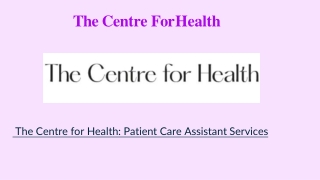 The Centre for Health Patient Care Assistant Services