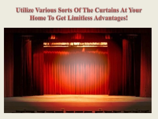 Utilize Various Sorts Of The Curtains At Your Home To Get Limitless Advantages!