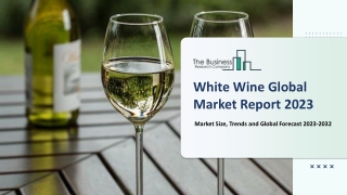 Global White Wine Market Growth And Trends In 2023