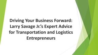 Larry Savage Jr.’s Expert Advice for Transportation and Logistics Entrepreneurs