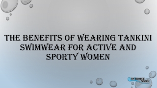 The Benefits of Wearing Tankini Swimwear for Active