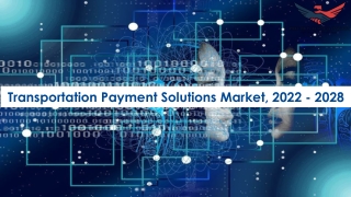 Transportation Payment Solutions Market Future Prospects and Forecast To 2028