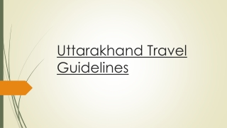 Get the Complete & Recent Uttarakhand Travel Guidelines