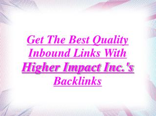 Quality Inbound Links With Higher Impact Inc.'s Backlinks