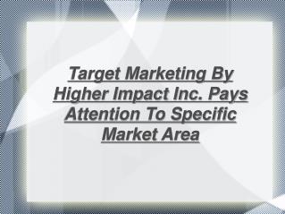 Target Marketing By Higher Impact Inc.