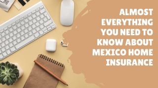 Almost Everything You Need to Know about Mexico Home Insurance