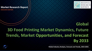 3D Food Printing Market Dynamics, Future Trends, Market Growth, Regional Overview and Size Estimation By 2033