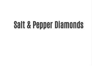 Salt & Pepper Diamonds