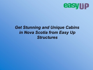 Get Stunning and Unique Cabins in Nova Scotia from Easy Up Structures