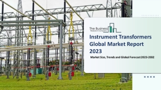 Instrument Transformers Market Growth Trajectory, Key Drivers And Trends