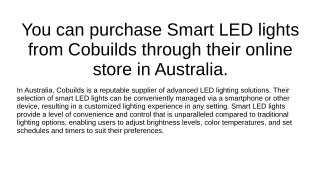 You can purchase Smart LED lights from Cobuilds through their online store in Australia