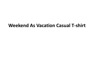 Weekend As Vacation Casual T-shirt