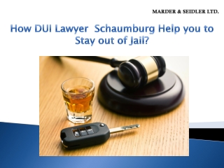 How DUI Lawyer  Schaumburg Help you to Stay out of Jail-Marder&Seidler