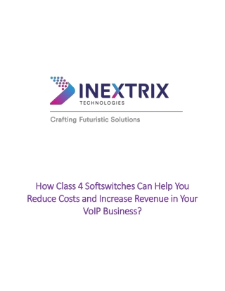 How Class 4 Softswitches Can Help You Reduce Costs and Increase Revenue in Your