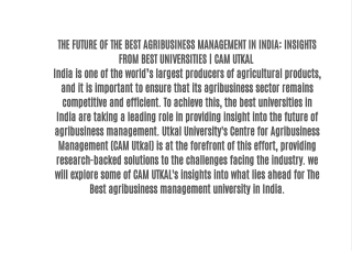 THE FUTURE OF THE BEST AGRIBUSINESS MANAGEMENT IN INDIA: INSIGHTS FROM BEST UNIVERSITIES | CAM UTKAL