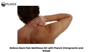 Relieve Neck Pain Matthews NC with Planck Chiropractic and Rehab