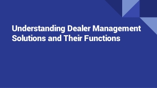 Understanding Dealer Management Solutions and Their Functions