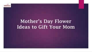 Mother’s Day Flower Ideas to Gift Your Mom