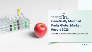 Genetically Modified Fruits Market Growth Trajectory, Key Drivers And Trends