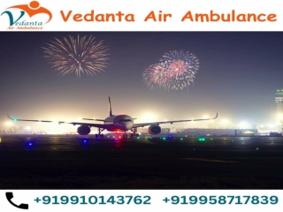 Superb Air Ambulance in Patna at a Low rate by Vedanta Air Ambulance