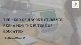 Brad Spiegel Macon GA - Hero of Macon's Students, Reshaping Future of Education