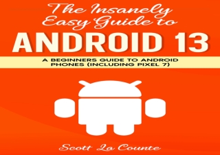 ?(PDF BOOK)? The Insanely Easy Guide to Android 13: A Beginners Guide to Android