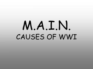 M.A.I.N. CAUSES OF WWI
