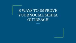 8 WAYS TO IMPROVE YOUR SOCIAL MEDIA OUTREACH