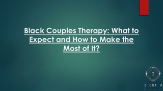 Black Couples Therapy: What to Expect and How to Make the Most of It?