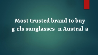 Most trusted brand to buy girls sunglasses in Australia