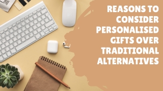 Reasons To Consider Personalised Gifts Over Traditional Alternatives