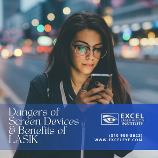 Dangers of Screen Devices and Benefits of Orange County LASIK