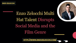 Enzo Zelocchi Multi Hat Talent Disrupts Social Media and the Film Genre