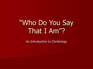 “Who Do You Say That I Am”?
