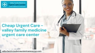 Cheap Urgent Care  -  valley family medicine urgent care center