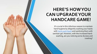 HERE’S HOW YOU CAN UPGRADE YOUR HANDCARE GAME!_