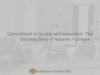Commitment to Quality and Innovation The Success Story of Najarian Furniture