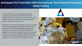 Anticipate The Trend With APM International Your Partner In Precious Metal Trading