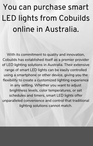 You can purchase smart LED lights from Cobuilds online in Australia.