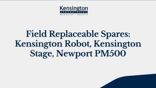 Field Replaceable Spares Kensington Robot, Kensington Stage, Newport PM500