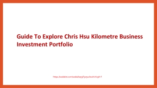 Guide To Explore Chris Hsu Kilometre Business Investment Portfolio