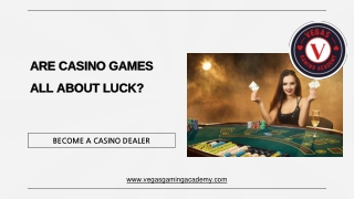 ARE CASINO GAMES ALL ABOUT LUCK?