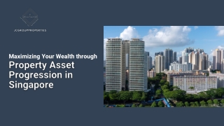 Maximizing Your Wealth through Property Asset Progression in Singapore