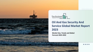 Global Oil And Gas Security And Service Market Report 2023