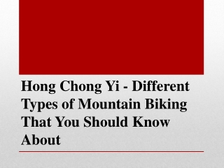 Hong Chong Yi - Different Types of Mountain Biking That You Should Know About