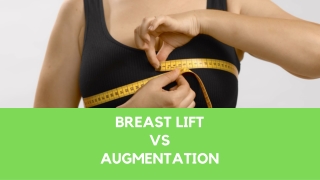 BREAST LIFT SURGERY VS BREAST AUGMENTATION: WHICH IS RIGHT FOR YOU