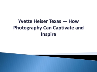 Yvette Heiser Texas — How Photography Can Captivate and Inspire