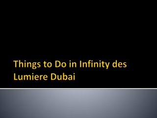 Things to Do in Infinity des Lumiere Dubai