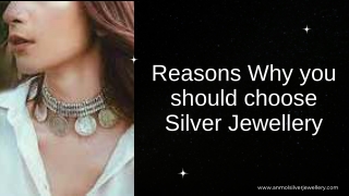 Reasons Why you should choose Silver Jewellery